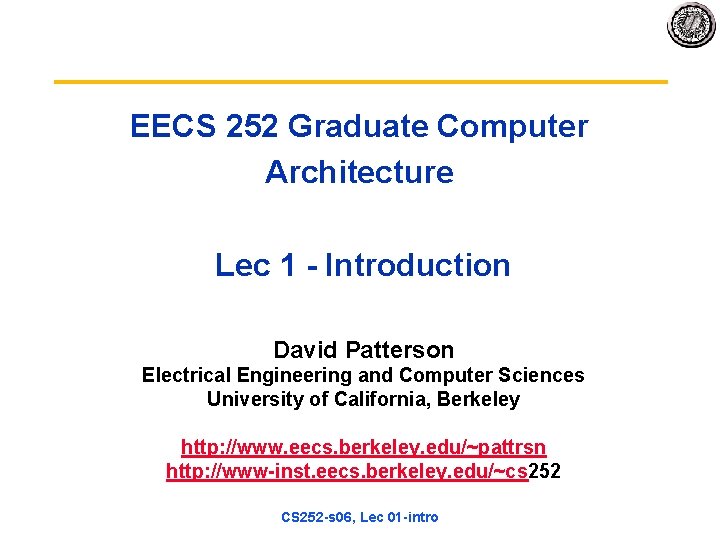 EECS 252 Graduate Computer Architecture Lec 1 - Introduction David Patterson Electrical Engineering and