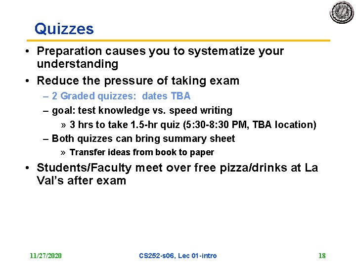 Quizzes • Preparation causes you to systematize your understanding • Reduce the pressure of