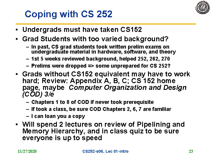 Coping with CS 252 • Undergrads must have taken CS 152 • Grad Students