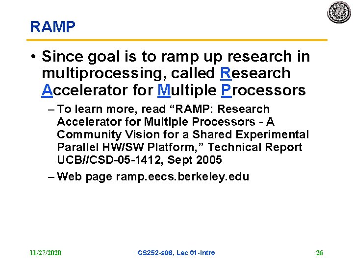 RAMP • Since goal is to ramp up research in multiprocessing, called Research Accelerator