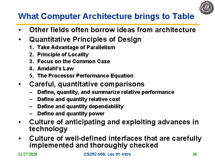 What Computer Architecture brings to Table • • Other fields often borrow ideas from