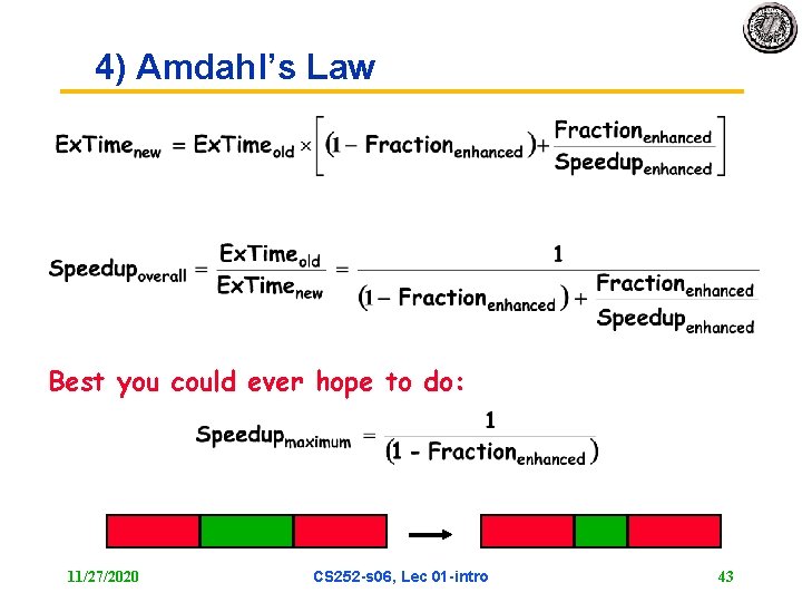 4) Amdahl’s Law Best you could ever hope to do: 11/27/2020 CS 252 -s