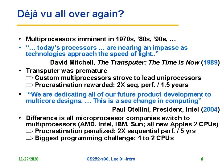 Déjà vu all over again? • Multiprocessors imminent in 1970 s, ‘ 80 s,