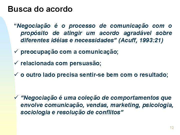 Busca do acordo “Negociação é o processo de comunicação com o propósito de atingir