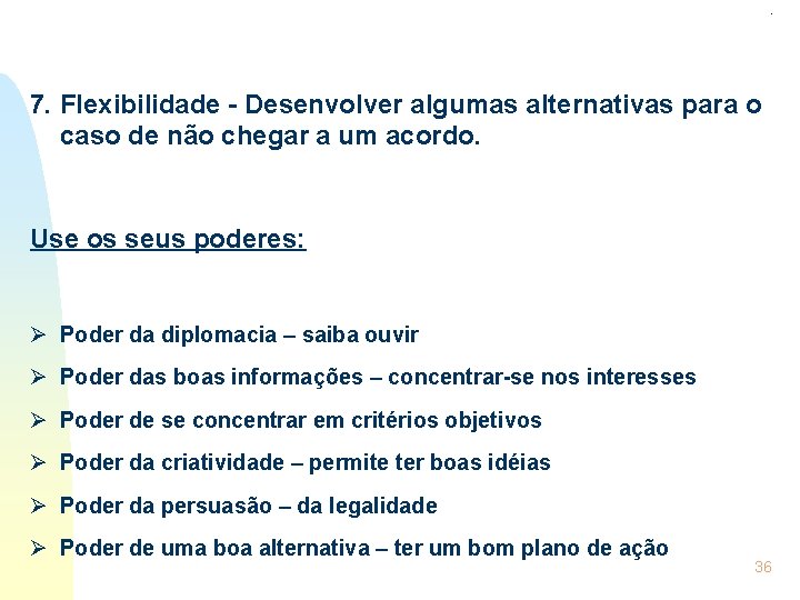 . 7. Flexibilidade - Desenvolver algumas alternativas para o caso de não chegar a