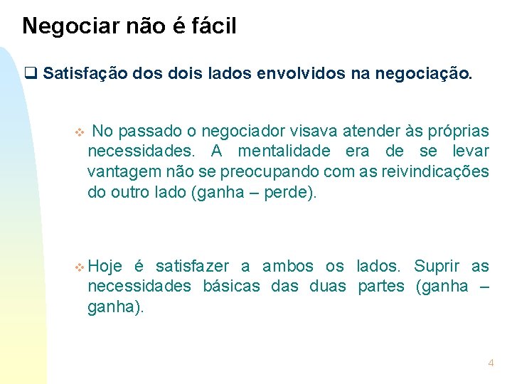 Negociar não é fácil q Satisfação dos dois lados envolvidos na negociação. v No