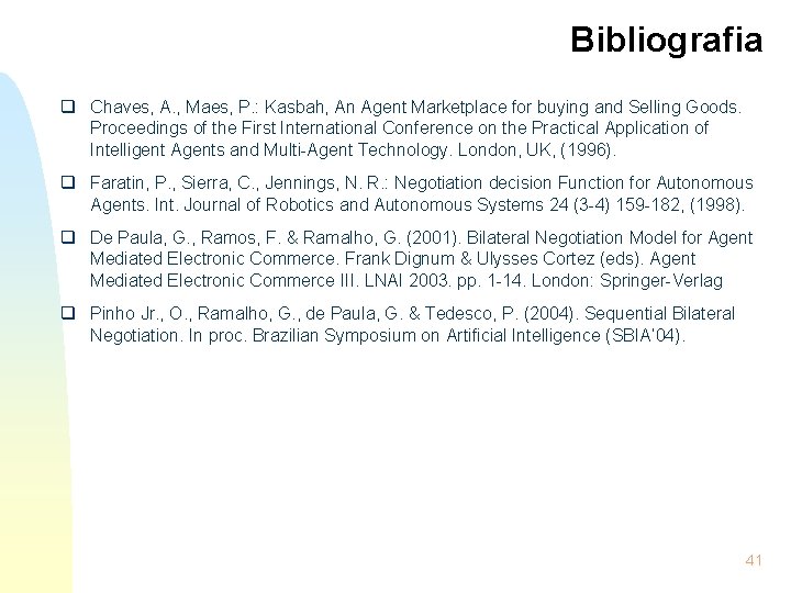 Bibliografia q Chaves, A. , Maes, P. : Kasbah, An Agent Marketplace for buying