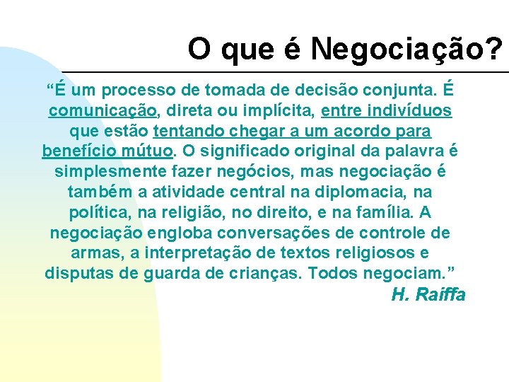 O que é Negociação? “É um processo de tomada de decisão conjunta. É comunicação,