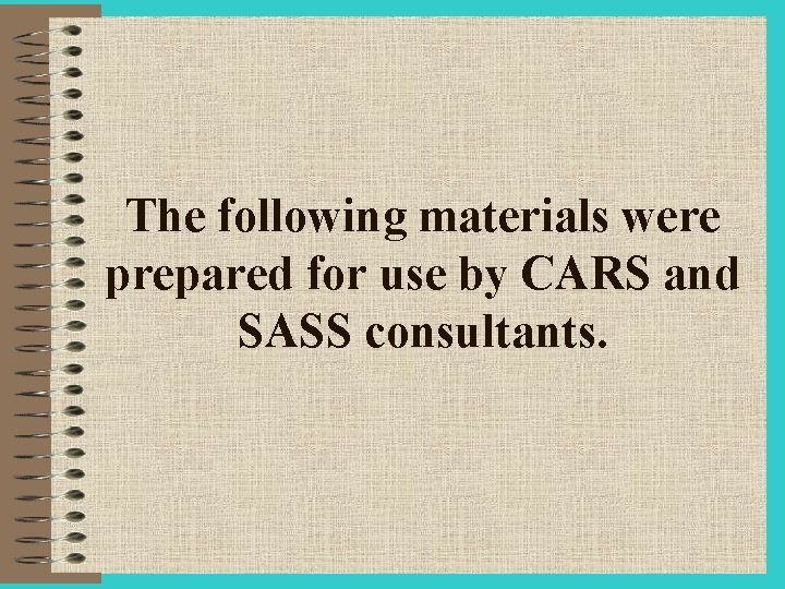 The following materials were prepared for use by CARS and SASS consultants. 