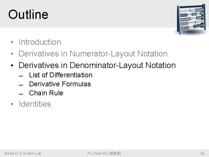 Outline • Introduction • Derivatives in Numerator-Layout Notation • Derivatives in Denominator-Layout Notation List