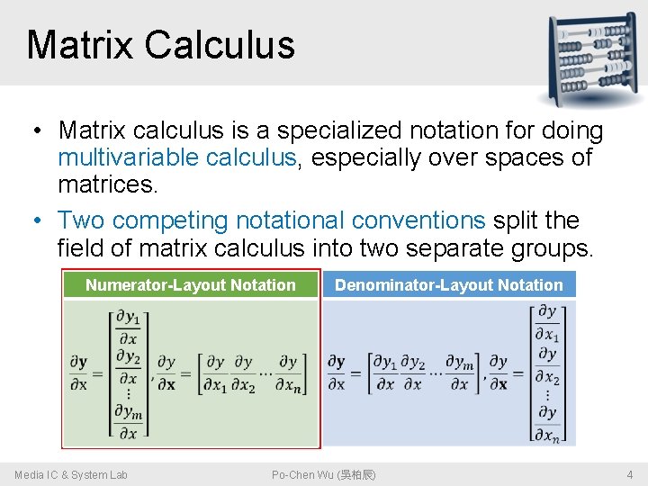 Matrix Calculus • Matrix calculus is a specialized notation for doing multivariable calculus, especially