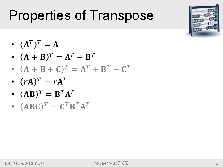 Properties of Transpose • Media IC & System Lab Po-Chen Wu (吳柏辰) 6 