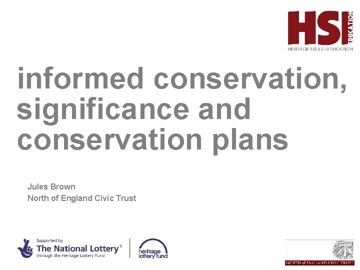 informed conservation, significance and conservation plans HSEd Jules Brown North of England Civic Trust