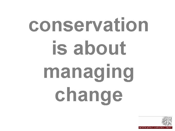 conservation is about managing change 