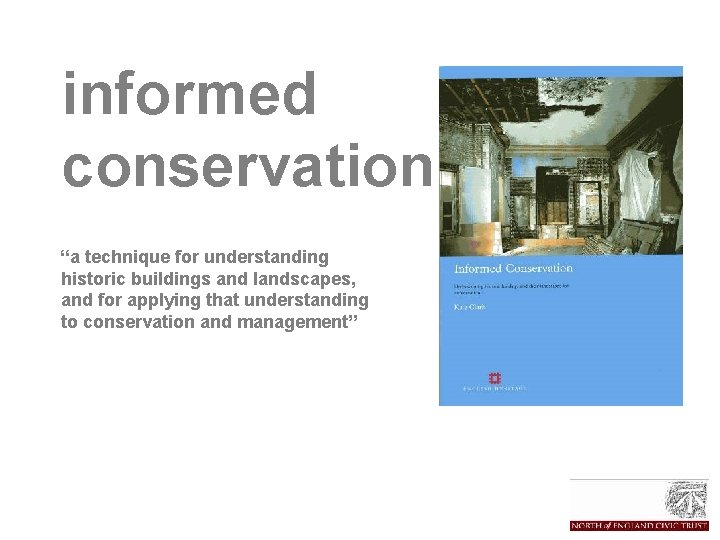 informed conservation “a technique for understanding historic buildings and landscapes, and for applying that