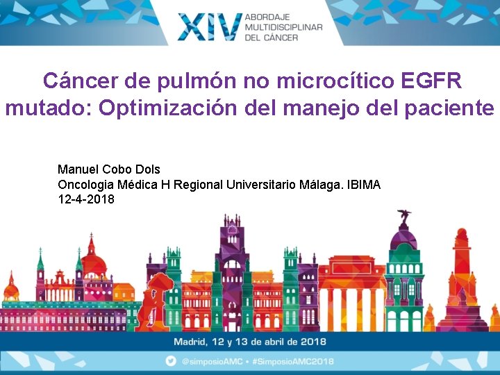 Cáncer de pulmón no microcítico EGFR mutado: Optimización del manejo del paciente Manuel Cobo