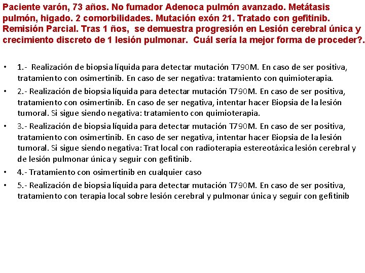 Paciente varón, 73 años. No fumador Adenoca pulmón avanzado. Metátasis pulmón, higado. 2 comorbilidades.