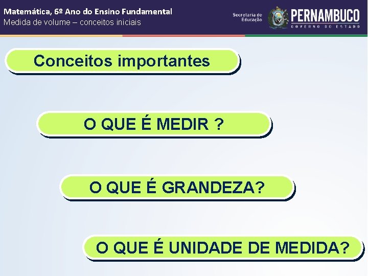 Matemática, 6º Ano do Ensino Fundamental Medida de volume – conceitos iniciais Conceitos importantes