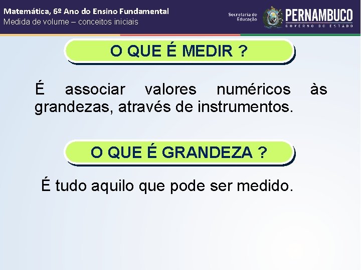 Matemática, 6º Ano do Ensino Fundamental Medida de volume – conceitos iniciais O QUE