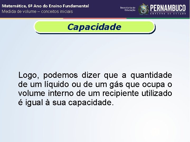 Matemática, 6º Ano do Ensino Fundamental Medida de volume – conceitos iniciais Capacidade Logo,