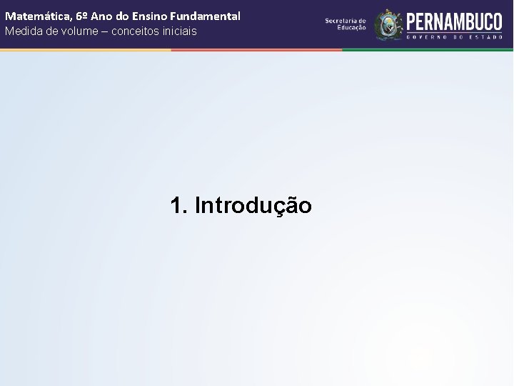 Matemática, 6º Ano do Ensino Fundamental Medida de volume – conceitos iniciais 1. Introdução