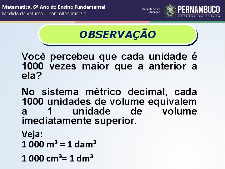 Matemática, 6º Ano do Ensino Fundamental Medida de volume – conceitos iniciais OBSERVAÇÃO Você