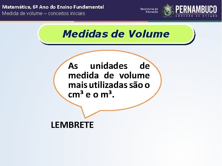 Matemática, 6º Ano do Ensino Fundamental Medida de volume – conceitos iniciais Medidas de