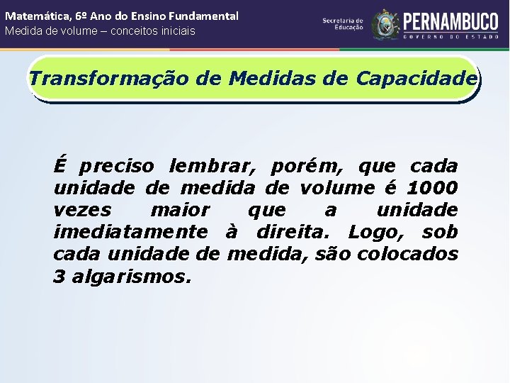 Matemática, 6º Ano do Ensino Fundamental Medida de volume – conceitos iniciais Transformação de