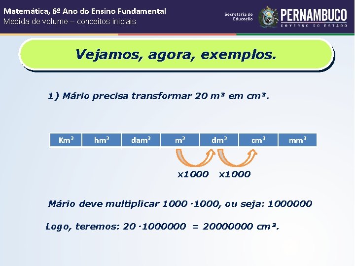 Matemática, 6º Ano do Ensino Fundamental Medida de volume – conceitos iniciais Vejamos, agora,