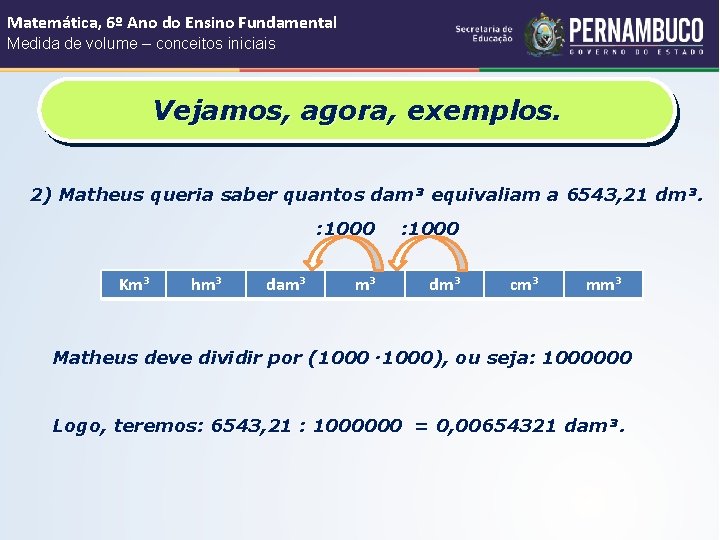 Matemática, 6º Ano do Ensino Fundamental Medida de volume – conceitos iniciais Vejamos, agora,