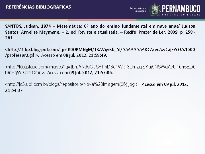 REFERÊNCIAS BIBLIOGRÁFICAS SANTOS, Judson, 1974 – Matemática: 6º ano do ensino fundamental em nove