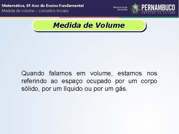 Matemática, 6º Ano do Ensino Fundamental Medida de volume – conceitos iniciais Medida de