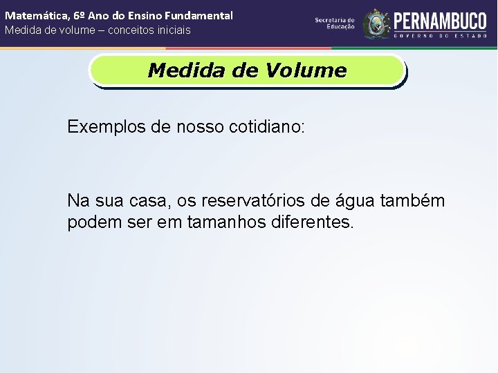 Matemática, 6º Ano do Ensino Fundamental Medida de volume – conceitos iniciais Medida de