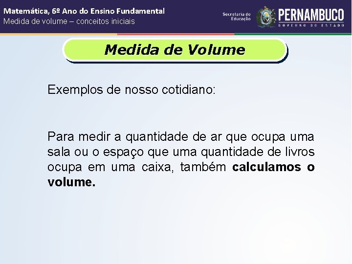 Matemática, 6º Ano do Ensino Fundamental Medida de volume – conceitos iniciais Medida de