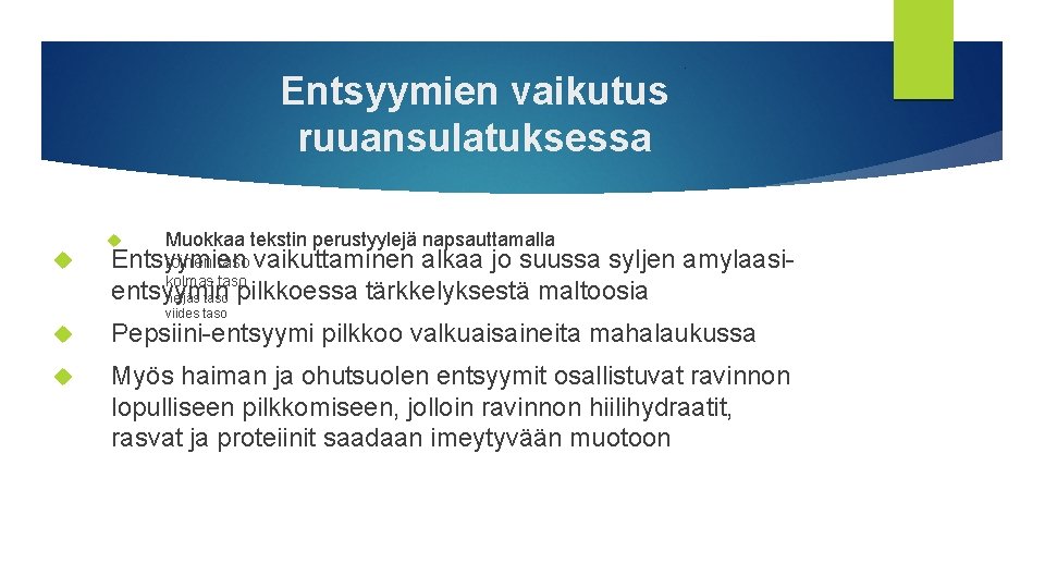 Entsyymien vaikutus ruuansulatuksessa Muokkaa tekstin perustyylejä napsauttamalla toinen taso vaikuttaminen alkaa jo suussa syljen