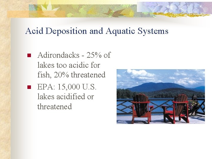 Acid Deposition and Aquatic Systems n n Adirondacks - 25% of lakes too acidic