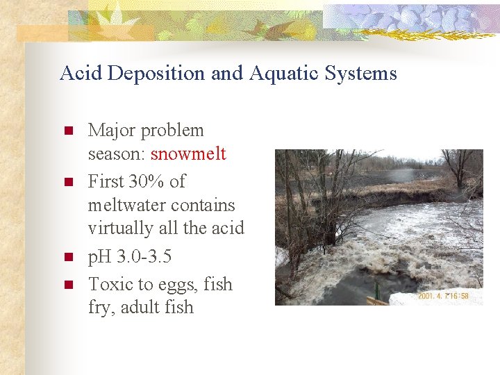 Acid Deposition and Aquatic Systems n n Major problem season: snowmelt First 30% of