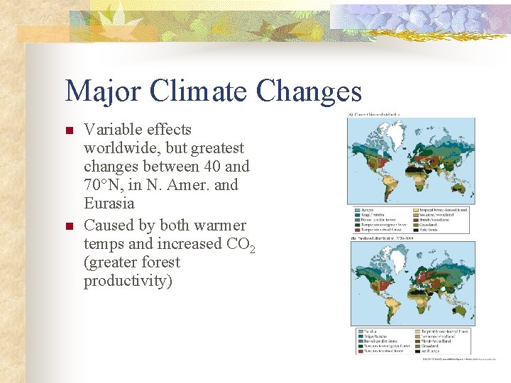 Major Climate Changes n n Variable effects worldwide, but greatest changes between 40 and