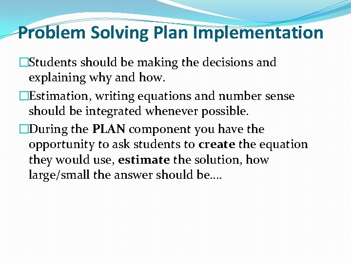 Problem Solving Plan Implementation �Students should be making the decisions and explaining why and