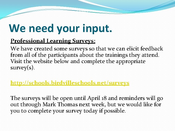 We need your input. Professional Learning Surveys: We have created some surveys so that