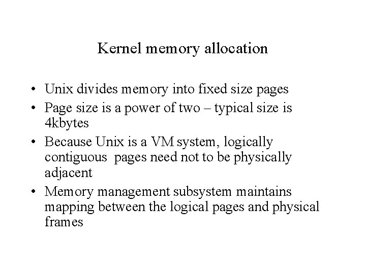 Kernel memory allocation • Unix divides memory into fixed size pages • Page size