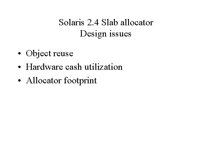Solaris 2. 4 Slab allocator Design issues • Object reuse • Hardware cash utilization