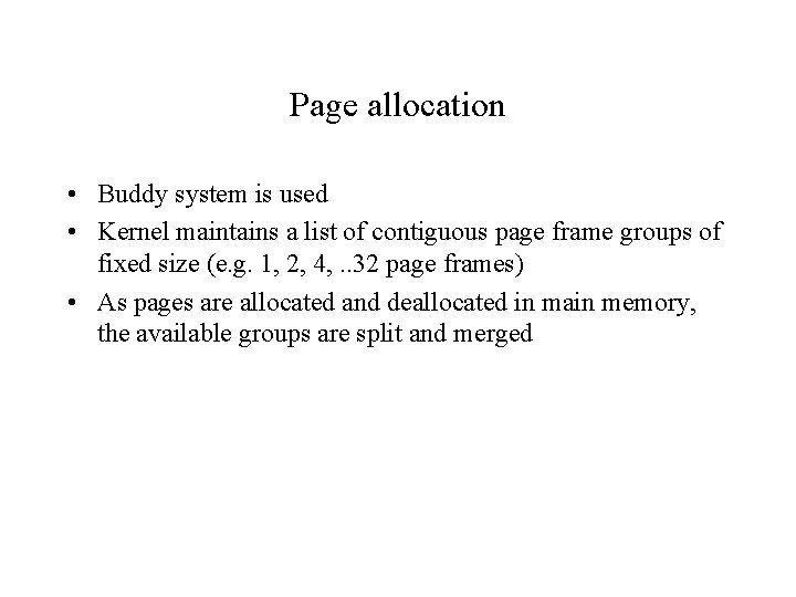 Page allocation • Buddy system is used • Kernel maintains a list of contiguous