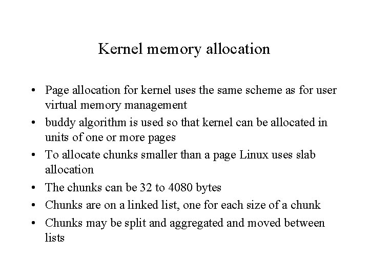 Kernel memory allocation • Page allocation for kernel uses the same scheme as for