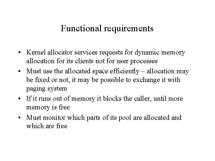 Functional requirements • Kernel allocator services requests for dynamic memory allocation for its clients