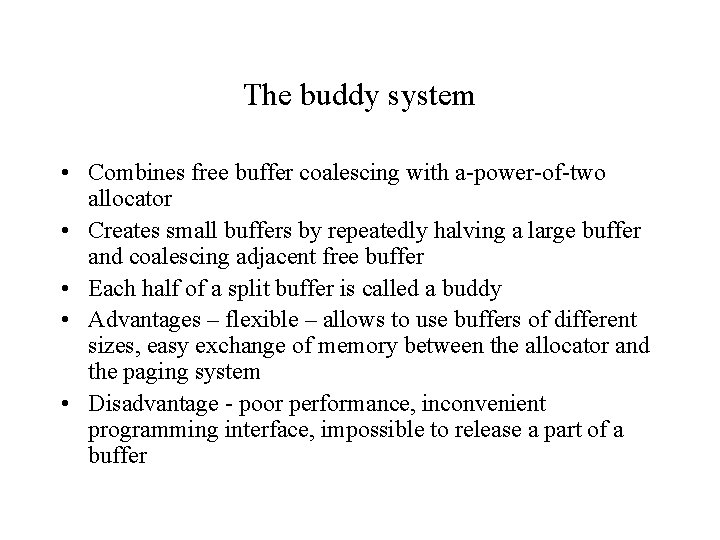 The buddy system • Combines free buffer coalescing with a-power-of-two allocator • Creates small