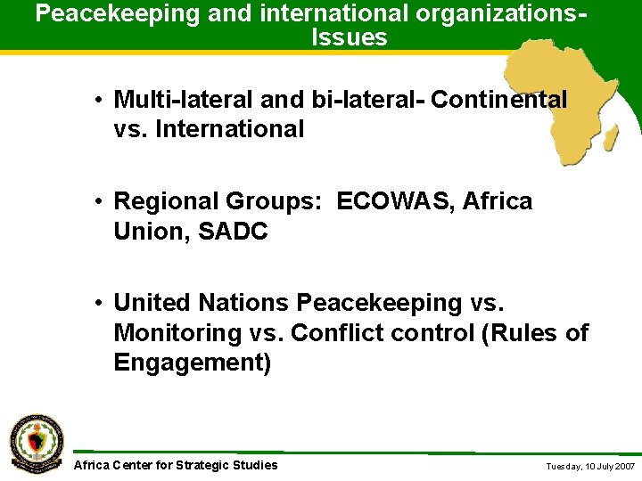 Peacekeeping and international organizations. Issues • Multi-lateral and bi-lateral- Continental vs. International • Regional