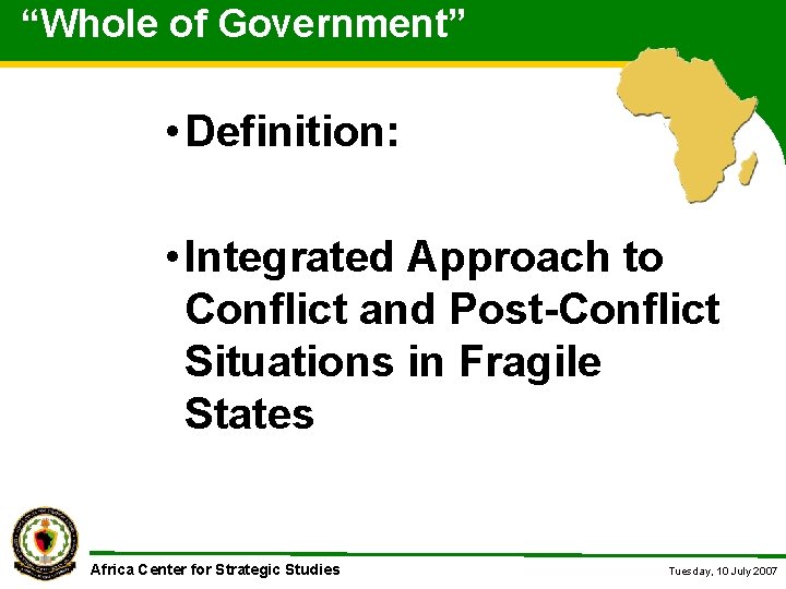 “Whole of Government” • Definition: • Integrated Approach to Conflict and Post-Conflict Situations in “Whole of Government” • Definition: • Integrated Approach to Conflict and Post-Conflict Situations in