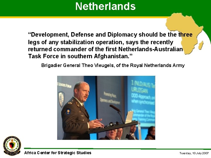 Netherlands “Development, Defense and Diplomacy should be three legs of any stabilization operation, says