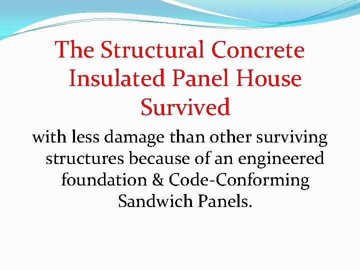 The Structural Concrete Insulated Panel House Survived with less damage than other surviving structures